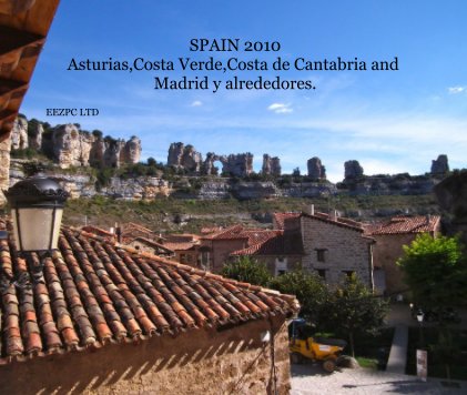 SPAIN 2010 Asturias,Costa Verde,Costa de Cantabria and Madrid y alrededores. book cover