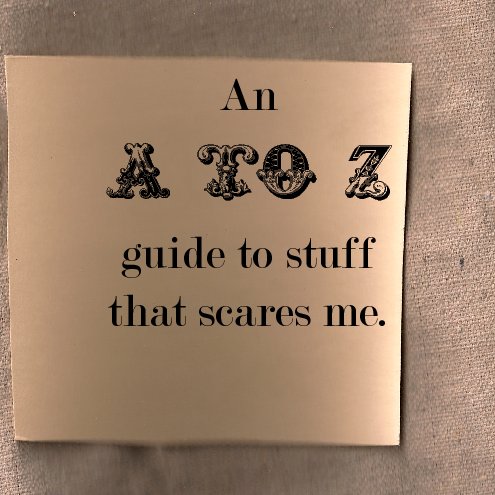 View An A to Z guide of stuff that Scares me. by Sarah Hurwitz