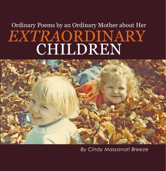 View ordinary poems written by an ordinary mother about her extraordinary children by Cindy Massanari Breeze