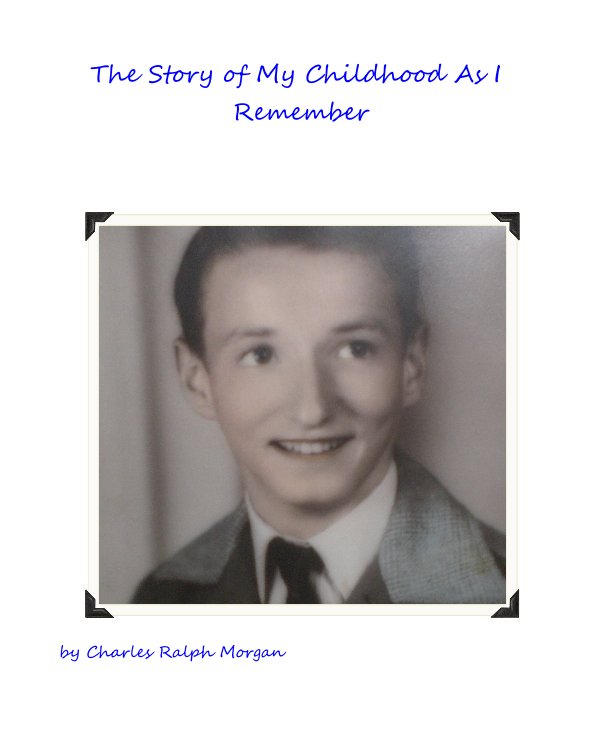 View The Story of My Childhood As I Remember by Charles Ralph Morgan