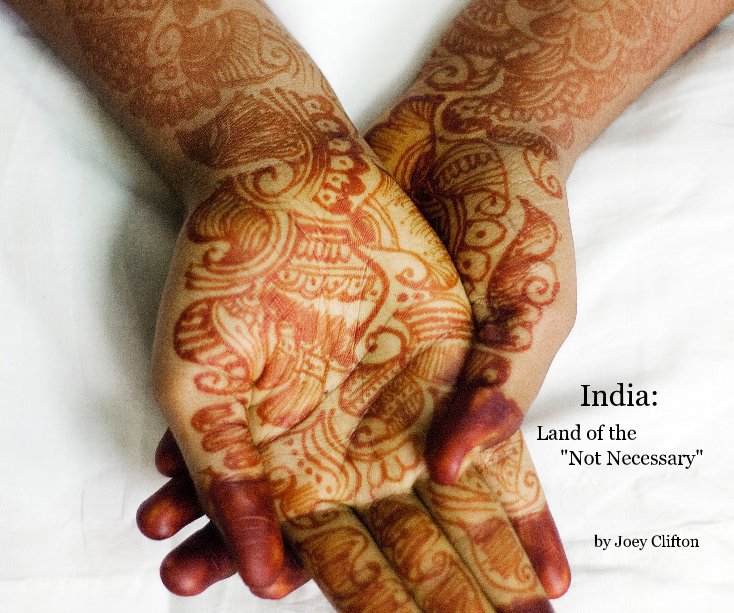 View India: Land of the "Not Necessary" by Joey Clifton