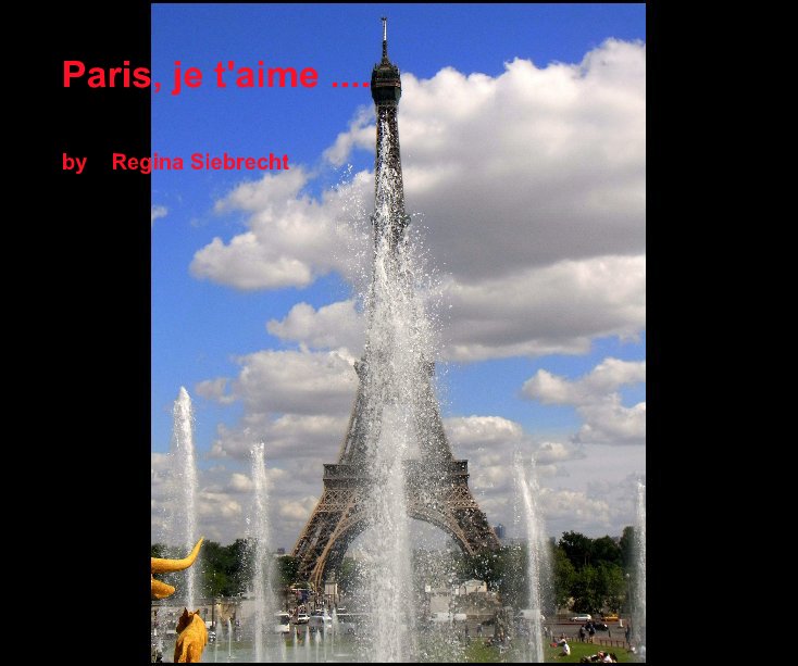 View Paris, je t'aime .... by Regina Siebrecht