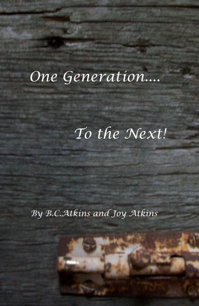 Ver One Generation.... To the Next! por B.C.Atkins and Joy Atkins