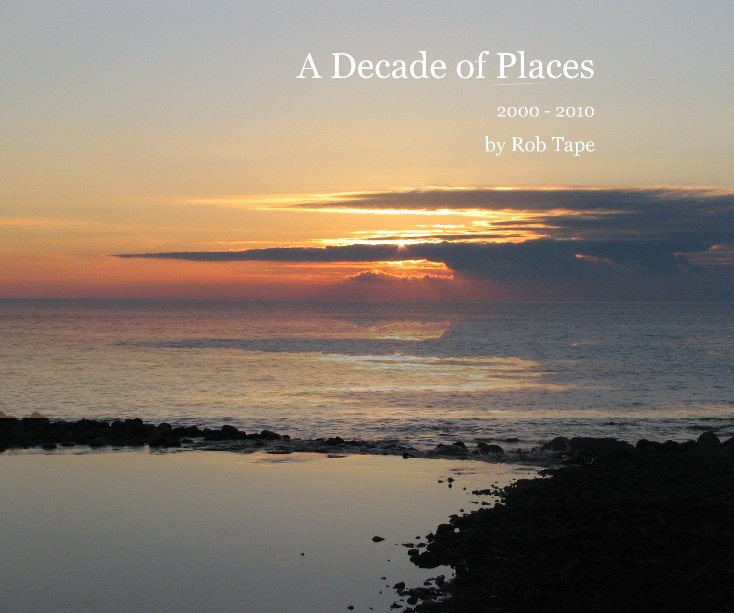 View A Decade of Places by Rob Tape
