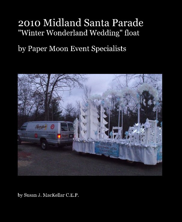 View 2010 Midland Santa Parade "Winter Wonderland Wedding" float by Susan J. MacKellar C.E.P.