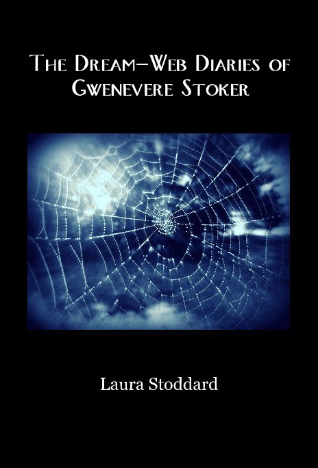View The Dream-Web Diaries of Gwenevere Stoker by Laura Stoddard