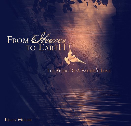 View From Heaven to Earth by Kelly Miller