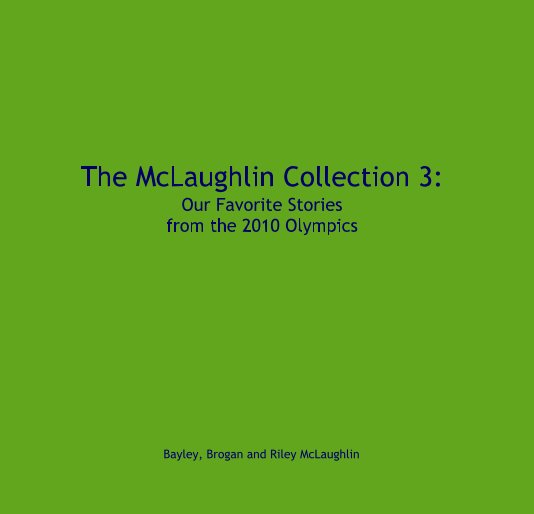 View The McLaughlin Collection 3: Our Favorite Stories from the 2010 Olympics by Bayley, Brogan and Riley McLaughlin