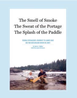The Smell of Smoke, The Sweat of the Portage, The Splash of the Paddle book cover