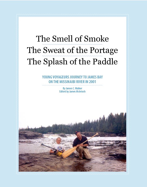 View The Smell of Smoke, The Sweat of the Portage, The Splash of the Paddle by James C. Walker