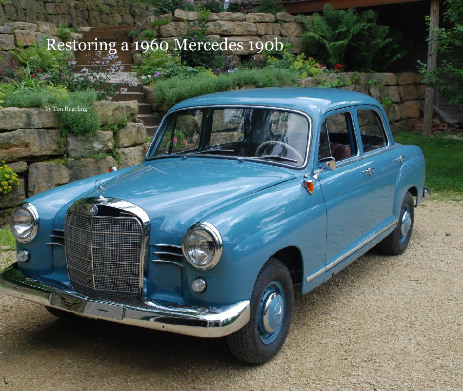 Visualizza Restoring a 1960 Mercedes 190b di Ton Regeling