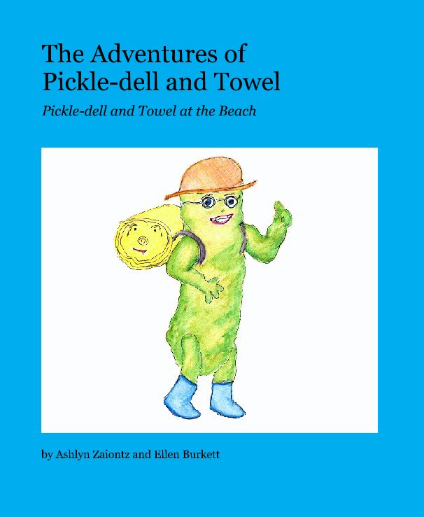 View The Adventures of Pickle-dell and Towel by Ashlyn Zaiontz and Ellen Burkett