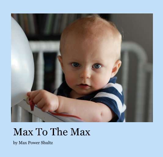 View Max To The Max by Max Power Shultz