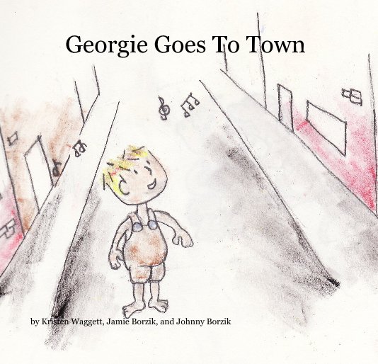 View Georgie Goes To Town by Kristen Waggett, Jamie Borzik, and Johnny Borzik