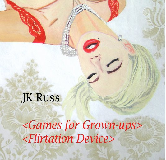 View Games for Grown-ups / Flirtation Device by JK Russ