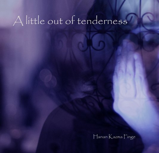 View A little out of tenderness by Hanan Kazma Finge