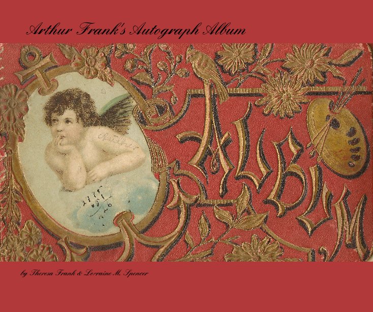 View Arthur Frank's Autograph Album by Theresa Frank & Lorraine M. Spencer