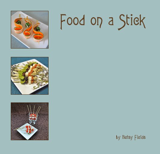 View Food on a Stick by Betsy Fields