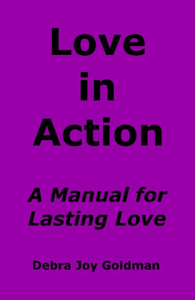 View Love in Action A Manual for Lasting Love by Debra Joy Goldman