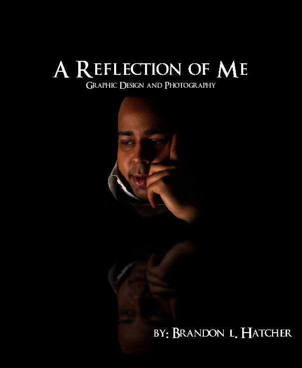 View A Reflection of me by Brandon L. Hatcher