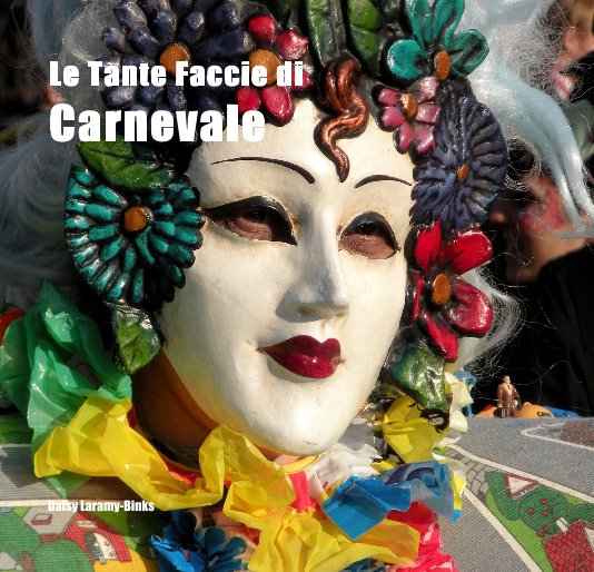 View Le Tante Faccie di Carnevale by Daisy Laramy-Binks
