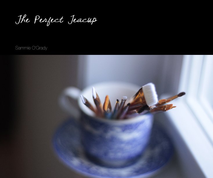View The Perfect Teacup by Sammie O'Grady