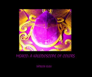 MEXICO: A KALEIDOSCOPE OF COLORS book cover