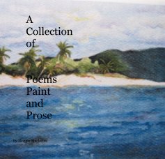 A Collection of Poems Paint and Prose book cover