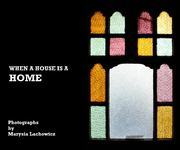 View WHEN A HOUSE IS A HOME by Marysia Lachowicz