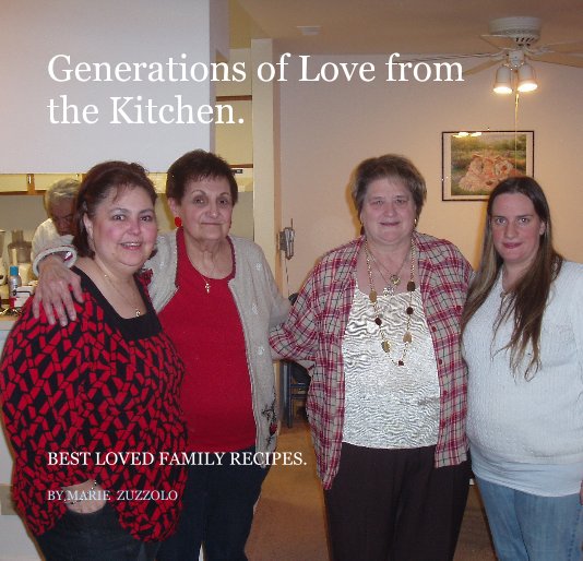 View Generations of Love from the Kitchen. by MARIE ZUZZOLO