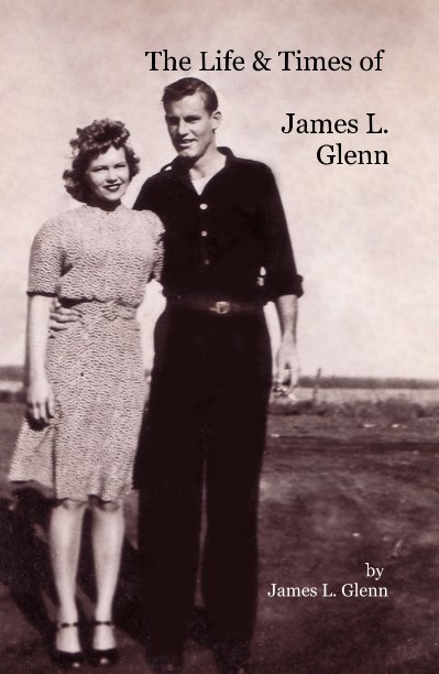 View The Life & Times of James L. Glenn by James L. Glenn