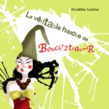 La véritable histoire de Bouch'2trav-R book cover