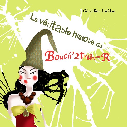 View La véritable histoire de Bouch'2trav-R by Géraldine Laridan