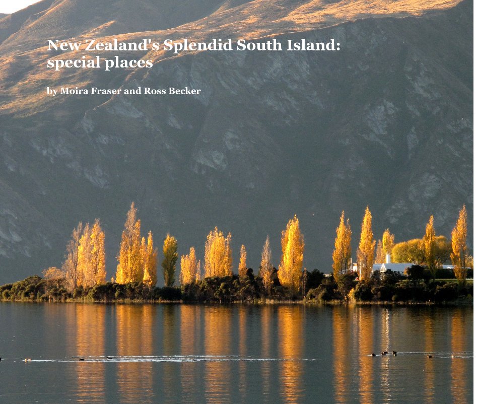 View New Zealand's Splendid South Island: special places by Moira Fraser and Ross Becker