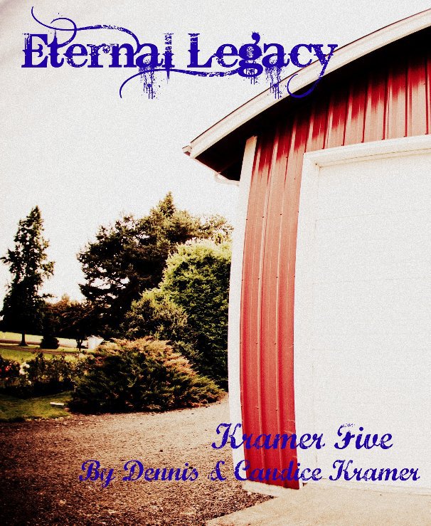 View Eternal Legacy by Dennis & Candice Kramer