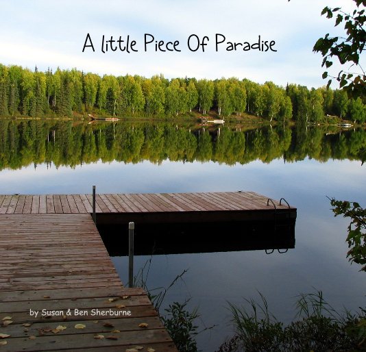View A little Piece Of Paradise by Susan & Ben Sherburne
