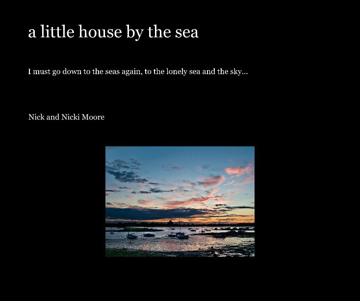 View a little house by the sea by Nick and Nicki Moore