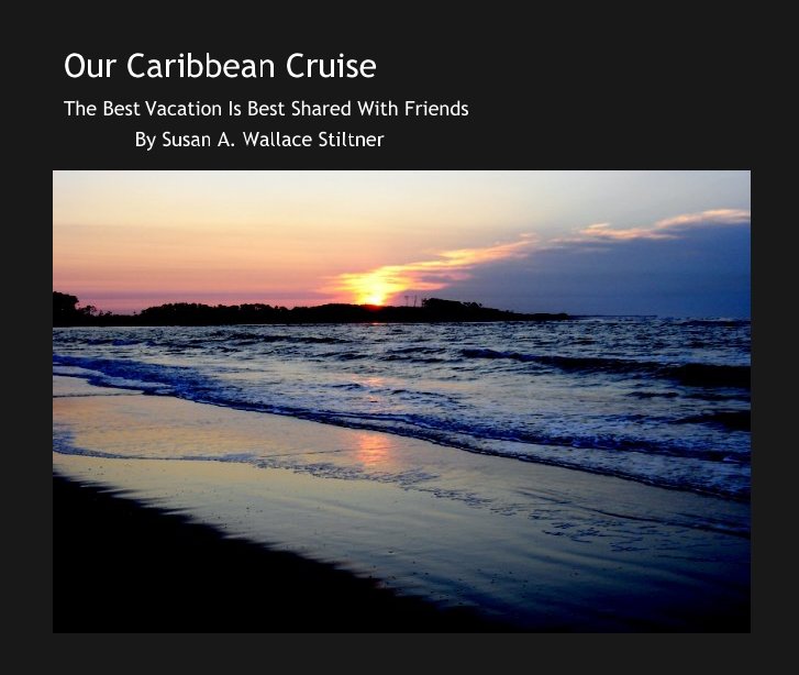 View Our Caribbean Cruise by By Susan A. Wallace Stiltner