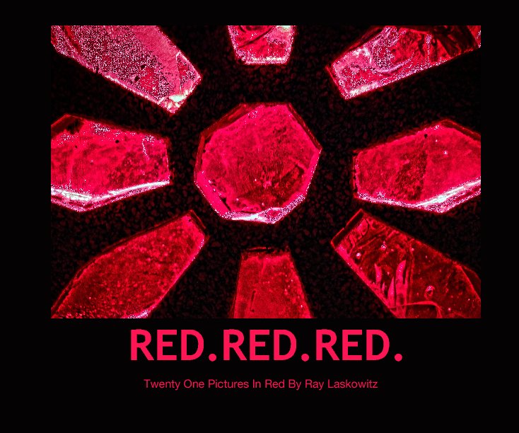 View RED.RED.RED. by Twenty One Pictures In Red By Ray Laskowitz