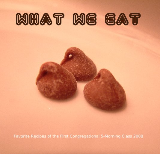 View what we eat by Favorite Recipes of the First Congregational 5-Morning Class 2008