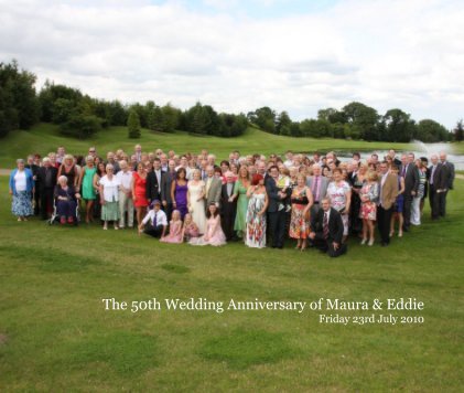 The 50th Wedding Anniversary of Maura & Eddie Friday 23rd July 2010 book cover