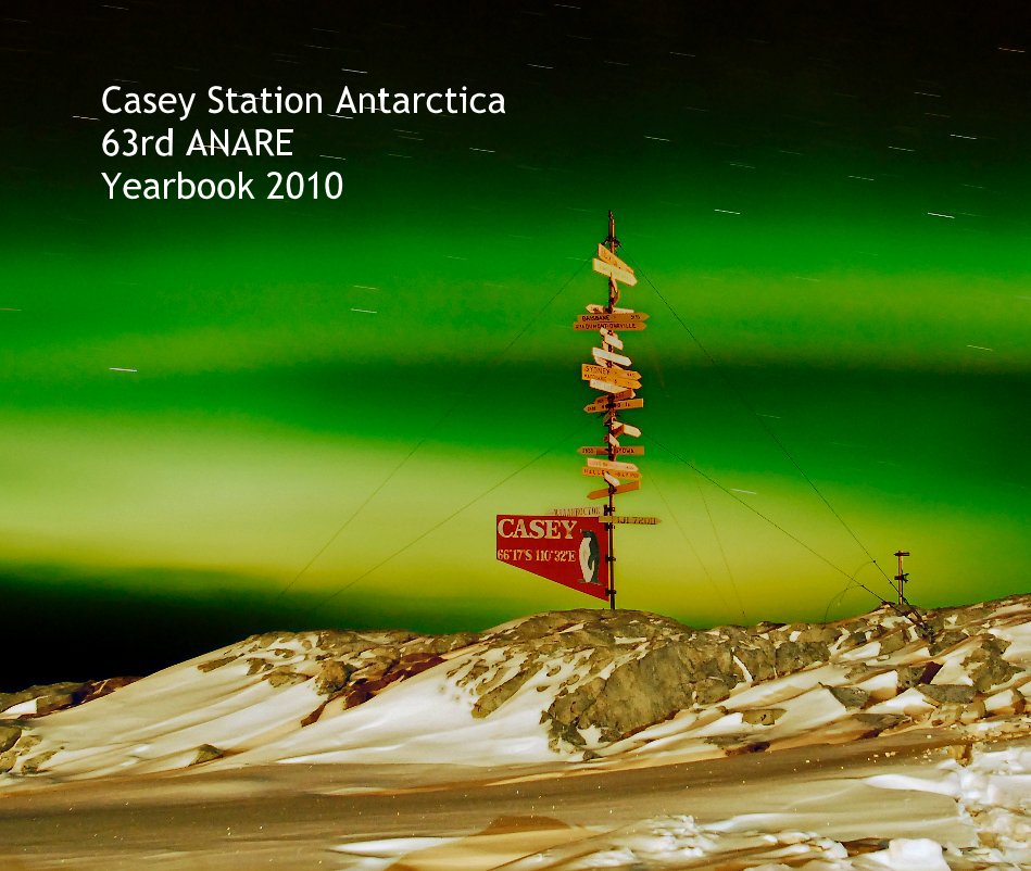 View Casey Station Antarctica 63rd ANARE Yearbook 2010 by garybolitho