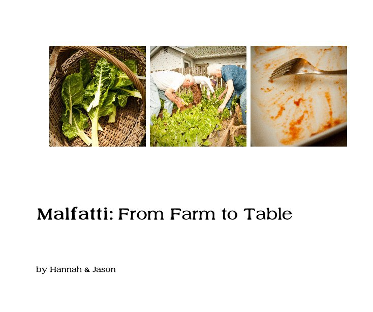 View Malfatti: From Farm to Table by Hannah & Jason