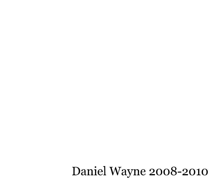 View Daniel Wayne 2008-2010 by Daniel Wayne Dunn