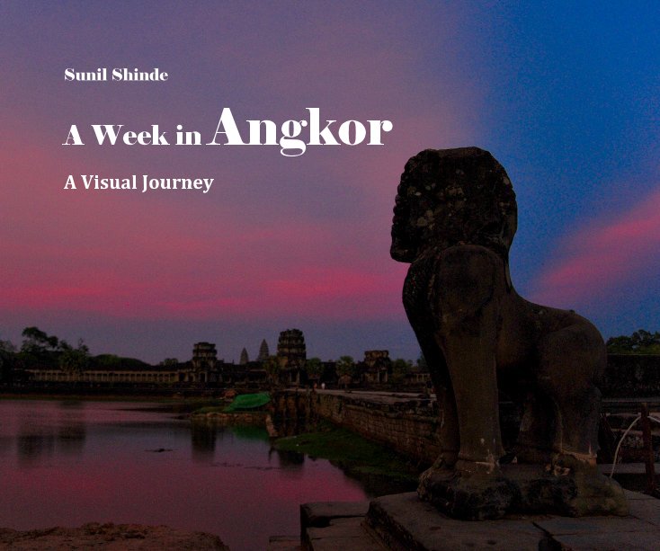 View A Week in Angkor by Sunil Shinde