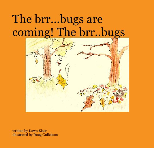 View The brr...bugs are coming! The brr..bugs by written by Dawn Kiser illustrated by Doug Gullekson