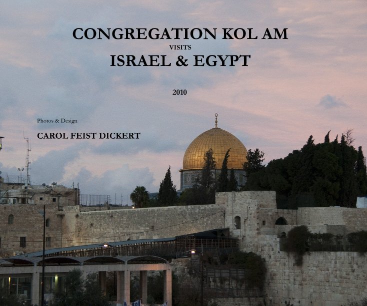View CONGREGATION KOL AM VISITS ISRAEL & EGYPT by Photos & Design CAROL FEIST DICKERT