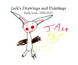 Jack's Drawings and Paintings Early work: 2006-2010 book cover