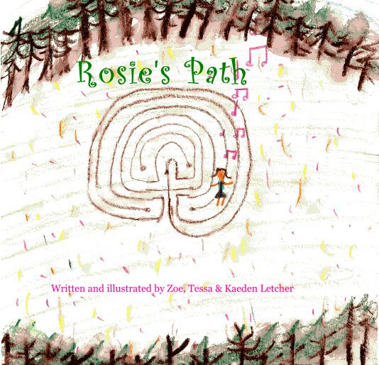 View Rosie's Path by Written and illustrated by Zoe, Tessa & Kaeden Letcher