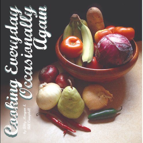 View Cooking Everyday Occasionally Again by Abby Morgan & Bill Campbell
